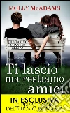 Ti lascio ma restiamo amici. E-book. Formato EPUB ebook di Molly McAdams