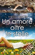 Un amore oltre le stelle. E-book. Formato Mobipocket ebook