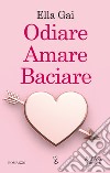 Odiare amare baciare. E-book. Formato EPUB ebook