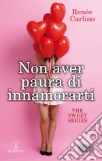 Non aver paura di innamorarti. The sweet series. E-book. Formato EPUB ebook