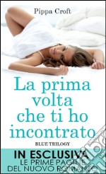 La prima volta che ti ho incontrato. Blue trilogy. E-book. Formato EPUB ebook