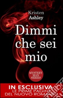 Dimmi che sei mio. Mystery man series. E-book. Formato Mobipocket ebook di Kristen Ashley