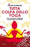 Tutta colpa dello yoga. E-book. Formato EPUB ebook di Laura Schiavini