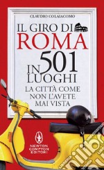 Il giro di Roma in 501 luoghi. La città come non l'avete mai vista. E-book. Formato EPUB ebook