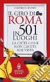Il giro di Roma in 501 luoghi. La città come non l'avete mai vista. E-book. Formato EPUB ebook