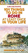 101 things to do in Rome at least once in your life. E-book. Formato Mobipocket ebook di Ilaria Beltramme