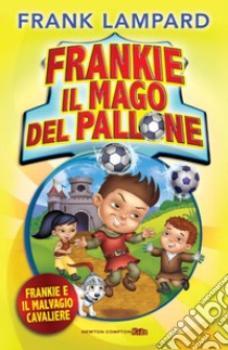 Frankie il mago del pallone. Frankie e il malvagio cavaliere. E-book. Formato Mobipocket ebook di Frank Lampard