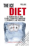 The ice diet. Il segreto delle star di Hollywood per rimanere magri. E-book. Formato EPUB ebook