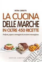 La cucina delle Marche in oltre 450 ricette. E-book. Formato EPUB ebook