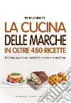 La cucina delle Marche in oltre 450 ricette. E-book. Formato Mobipocket ebook di Petra Carsetti