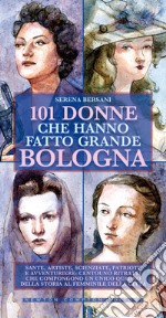 101 donne che hanno fatto grande Bologna. E-book. Formato EPUB ebook