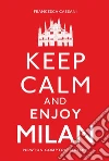 Keep calm and enjoy Milan. E-book. Formato EPUB ebook di Francesca Cassani