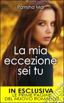 La mia eccezione sei tu. E-book. Formato EPUB ebook di Patrisha Mar