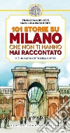 101 storie su Milano che non ti hanno mai raccontato. E-book. Formato Mobipocket ebook