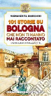 101 storie su Bologna che non ti hanno mai raccontato. E-book. Formato EPUB ebook