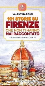 101 storie su Firenze che non ti hanno mai raccontato. E-book. Formato EPUB ebook