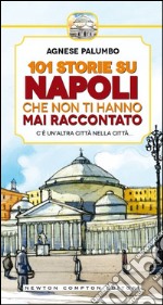 101 storie su Napoli che non ti hanno mai raccontato. E-book. Formato EPUB
