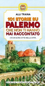 101 storie su Palermo che non ti hanno mai raccontato. E-book. Formato Mobipocket ebook