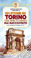 101 storie su Torino che non ti hanno mai raccontato. E-book. Formato EPUB ebook