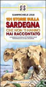 101 storie sulla Sardegna che non ti hanno mai raccontato. E-book. Formato EPUB ebook