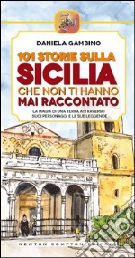 101 storie sulla Sicilia che non ti hanno mai raccontato. E-book. Formato EPUB