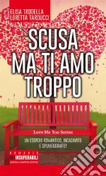 Scusa ma ti amo troppo. E-book. Formato Mobipocket