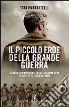 Il piccolo eroe della Grande Guerra. E-book. Formato Mobipocket ebook