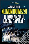 Nelmondodimezzo. Il romanzo di Mafia capitale. E-book. Formato EPUB ebook