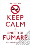 Keep calm e smetti di fumare. E-book. Formato Mobipocket ebook