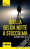 Quella gelida notte a Stoccolma. E-book. Formato EPUB ebook