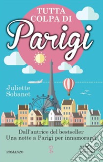 Tutta colpa di Parigi. E-book. Formato EPUB ebook di Juliette Sobanet