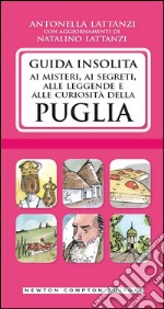 Guida insolita ai misteri, ai segreti, alle leggende e alle curiosità della Puglia. E-book. Formato Mobipocket ebook