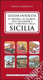 Guida insolita ai misteri, ai segreti, alle leggende e alle curiosità della Sicilia. E-book. Formato Mobipocket ebook