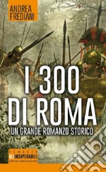 I 300 di Roma. E-book. Formato Mobipocket ebook