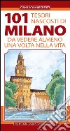 101 tesori nascosti di Milano da vedere almeno una volta nella vita. E-book. Formato EPUB ebook di Luca Gian Margheriti