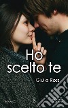 Ho scelto te. E-book. Formato EPUB ebook di Giulia Ross