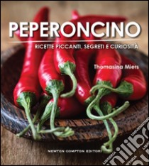 Peperoncino. Ricette piccanti, segreti e curiosità. E-book. Formato EPUB ebook di Thomasina Miers