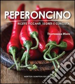 Peperoncino. Ricette piccanti, segreti e curiosità. E-book. Formato Mobipocket ebook