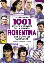 1001 storie e curiosità sulla grande Fiorentina che dovresti conoscere. E-book. Formato Mobipocket ebook