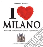 I love Milano. Storie insolite, grandi personaggi, luoghi magici e leggende popolari. E-book. Formato EPUB ebook