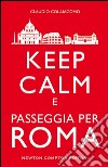 Keep calm e passeggia per Roma. E-book. Formato EPUB ebook di Claudio Colaiacomo