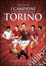 I campioni che hanno fatto grande il Torino. E-book. Formato EPUB ebook