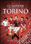 I campioni che hanno fatto grande il Torino. E-book. Formato EPUB ebook di Franco Ossola