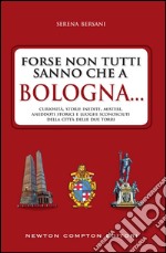 Forse non tutti sanno che a Bologna.... E-book. Formato EPUB ebook