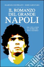 Il romanzo del grande Napoli. Dal 1921 a oggi. La storia del mito azzurro. E-book. Formato Mobipocket ebook