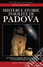 Misteri e storie insolite di Padova. E-book. Formato EPUB ebook