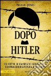 Dopo Hitler. Gli ultimi 10 drammatici giorni della seconda guerra mondiale in Europa. E-book. Formato EPUB ebook