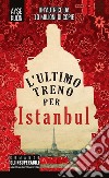 L'ultimo treno per Istanbul. E-book. Formato EPUB ebook di Ayse Kulin