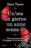 Un'ora un giorno un anno senza te. E-book. Formato EPUB ebook di Sara Tessa