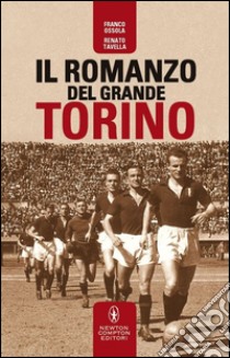 Il romanzo del grande Torino. E-book. Formato EPUB ebook di Franco Ossola